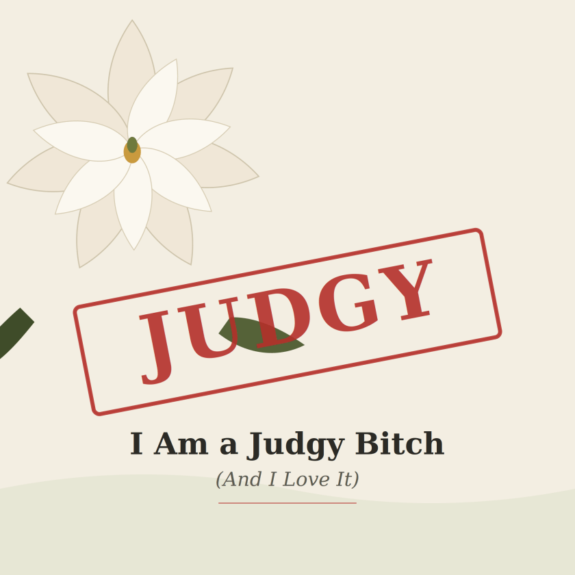 Illustration of a white magnolia bloom with a red rubber stamp reading "JUDGY" across it, header image for "I Am a Judgy Bitch (And I Love It)"
